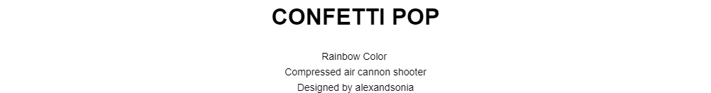 CONFETTI POP
Rainbow ColorCompressed air cannon shooter
Designed by alexandsonia